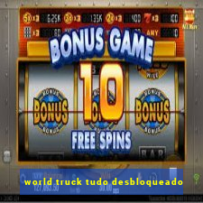 world truck tudo desbloqueado